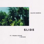 Vol.149  価値あるものはのし上がらないと分からない。『Slide feat.Frank Ocean & Migos / Calvin Harris』