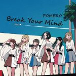 アイドルユニット「POMERO」の1st Album『Break Your Mind』に7曲提供しました